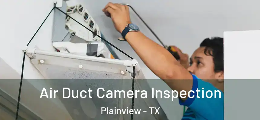  Air Duct Camera Inspection Plainview - TX