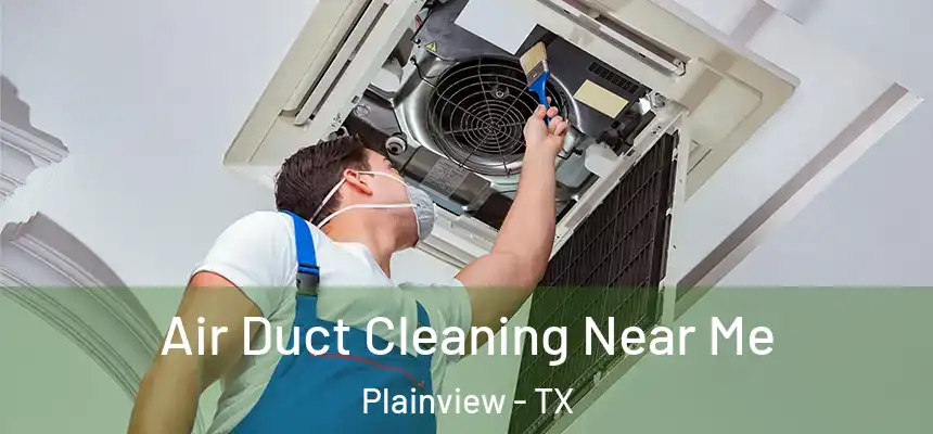  Air Duct Cleaning Near Me Plainview - TX