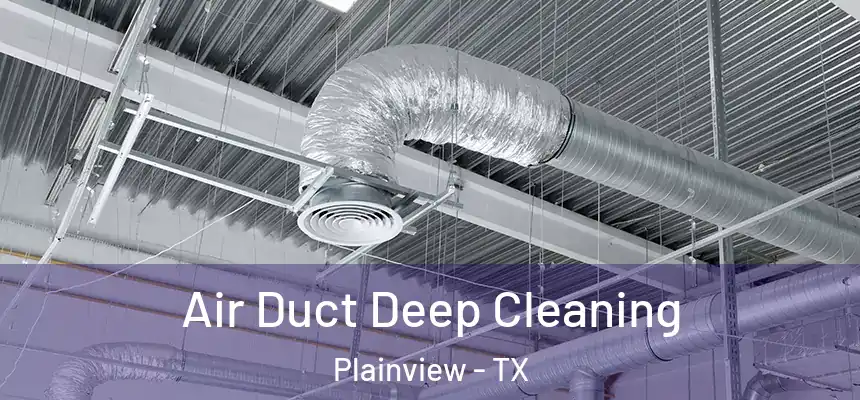  Air Duct Deep Cleaning Plainview - TX