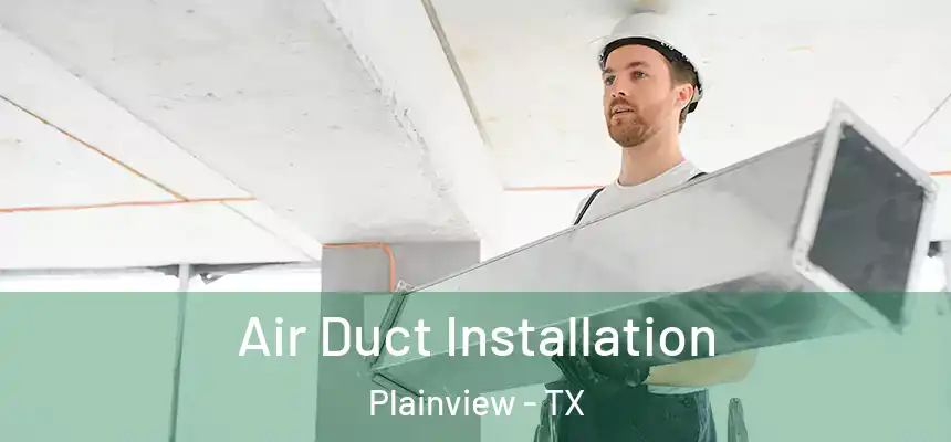  Air Duct Installation Plainview - TX