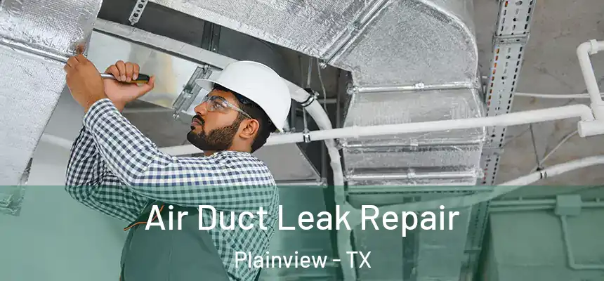  Air Duct Leak Repair Plainview - TX
