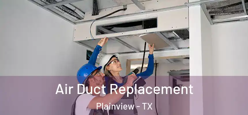  Air Duct Replacement Plainview - TX
