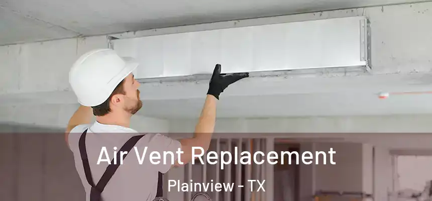  Air Vent Replacement Plainview - TX