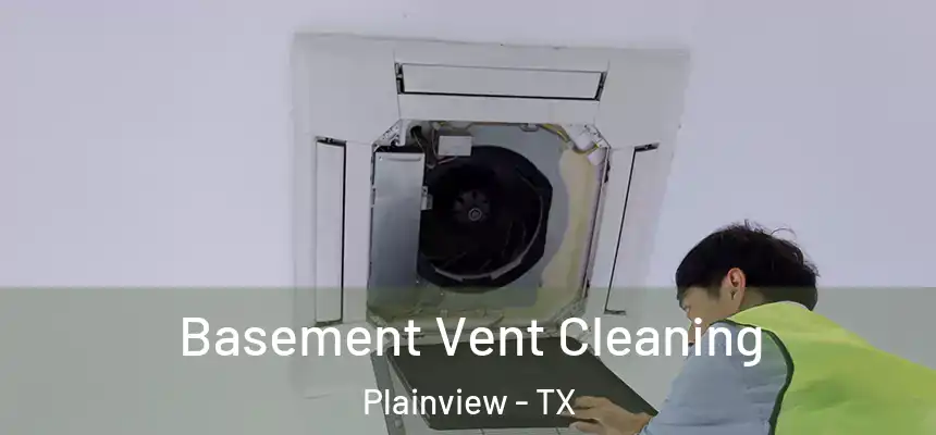 Basement Vent Cleaning Plainview - TX