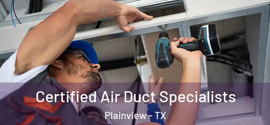 Certified Air Duct Specialists Plainview - TX