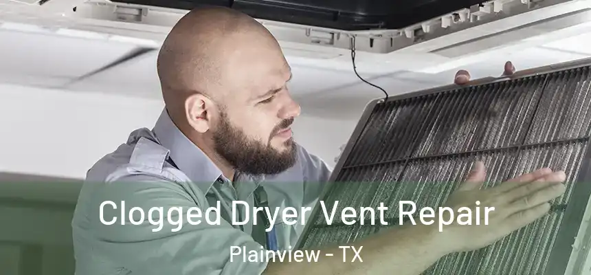  Clogged Dryer Vent Repair Plainview - TX