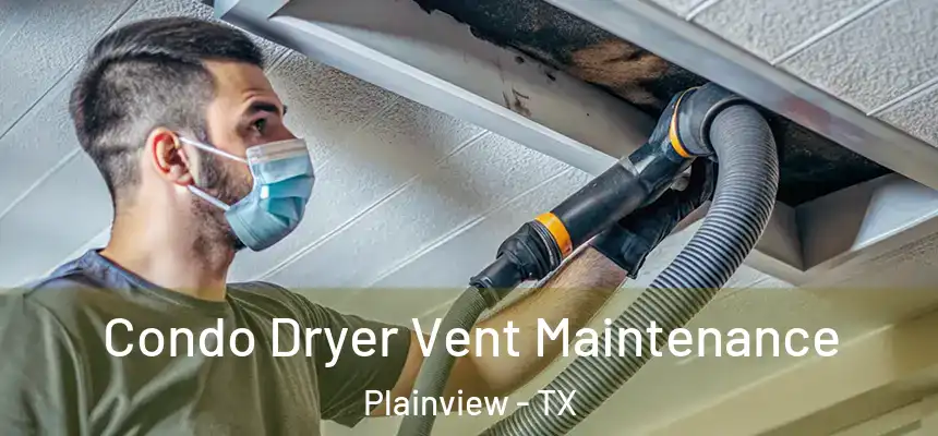 Condo Dryer Vent Maintenance Plainview - TX