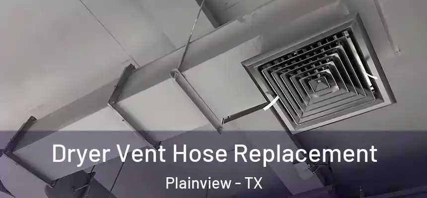  Dryer Vent Hose Replacement Plainview - TX