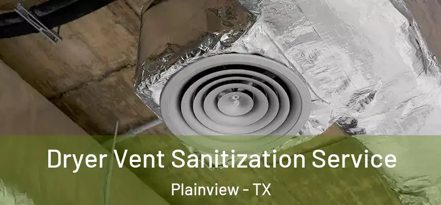  Dryer Vent Sanitization Service Plainview - TX