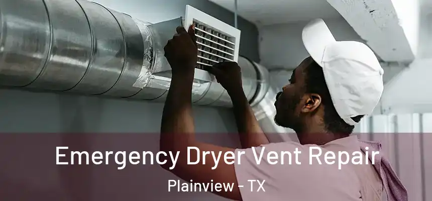  Emergency Dryer Vent Repair Plainview - TX