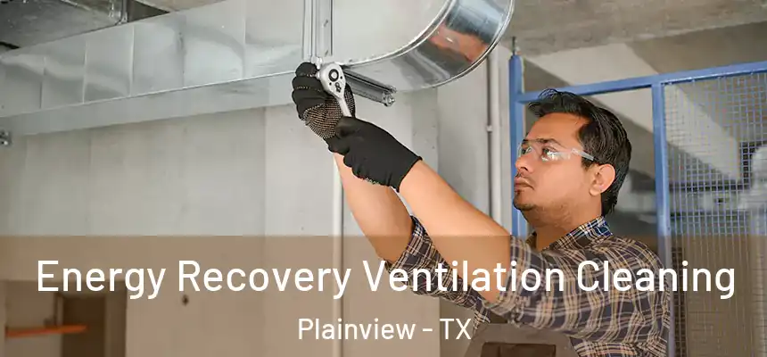  Energy Recovery Ventilation Cleaning Plainview - TX