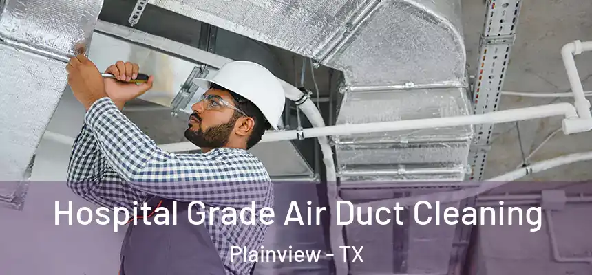 Hospital Grade Air Duct Cleaning Plainview - TX