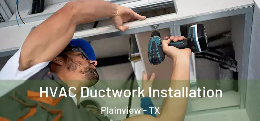  HVAC Ductwork Installation Plainview - TX