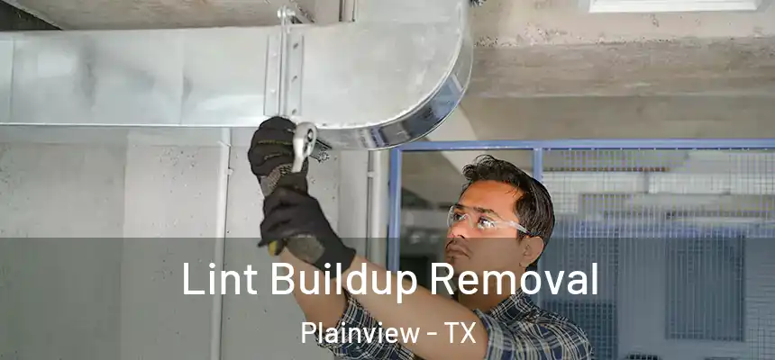 Lint Buildup Removal Plainview - TX