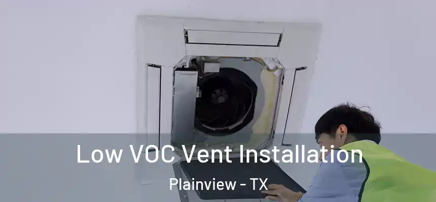  Low VOC Vent Installation Plainview - TX