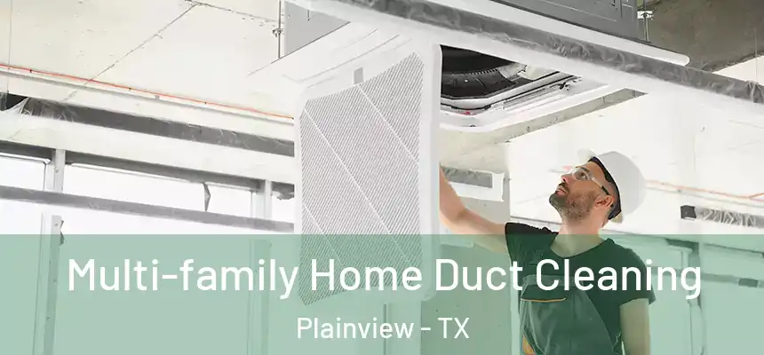  Multi-family Home Duct Cleaning Plainview - TX