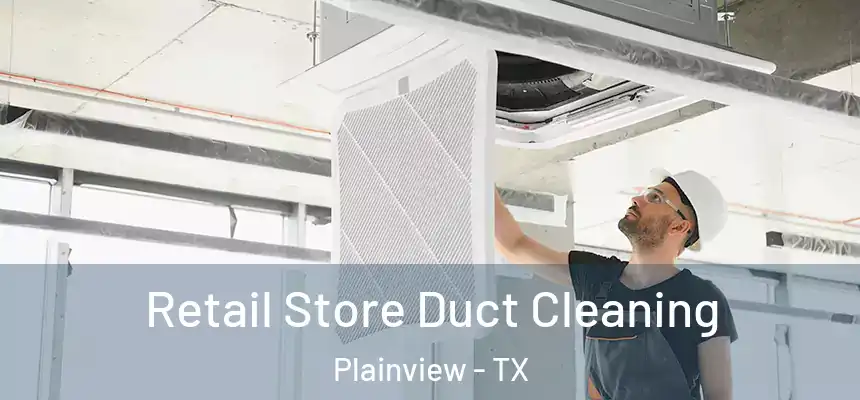  Retail Store Duct Cleaning Plainview - TX