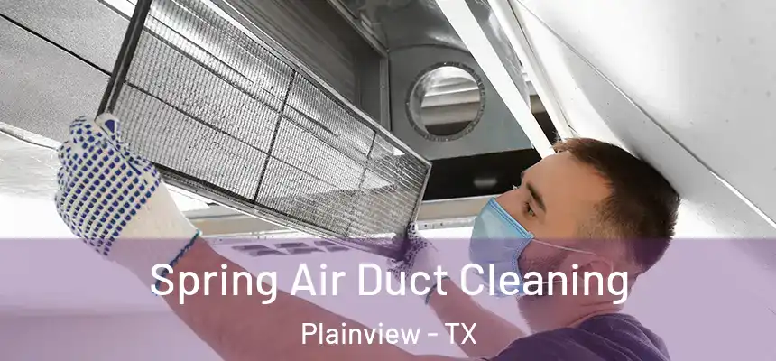  Spring Air Duct Cleaning Plainview - TX
