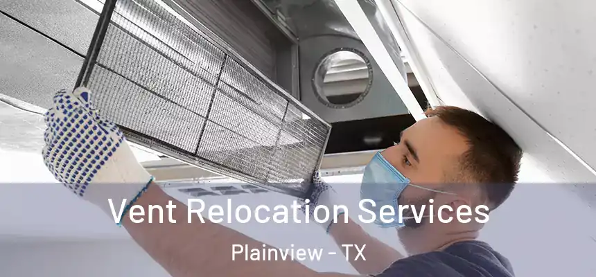  Vent Relocation Services Plainview - TX