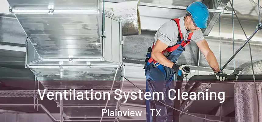  Ventilation System Cleaning Plainview - TX