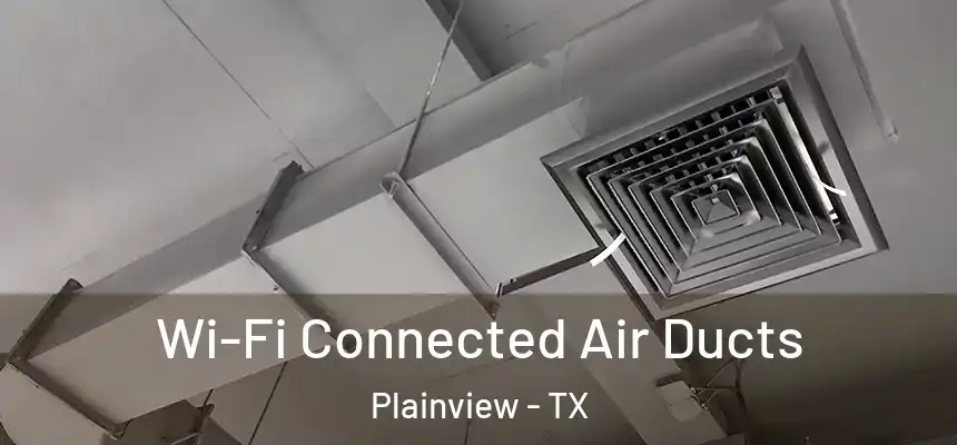  Wi-Fi Connected Air Ducts Plainview - TX